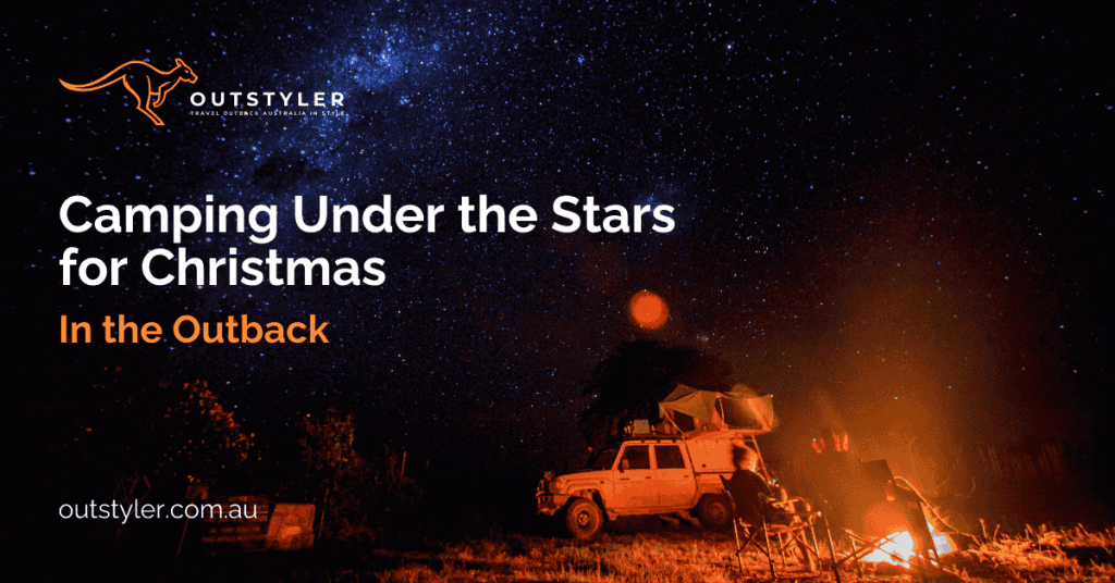 Camping Under the Stars for Christmas in the Outback - Outstyler
