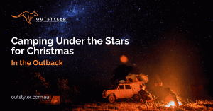 Camping Under the Stars for Christmas in the Outback - Outstyler